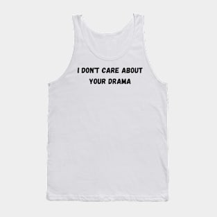 I don't care about your drama Tank Top